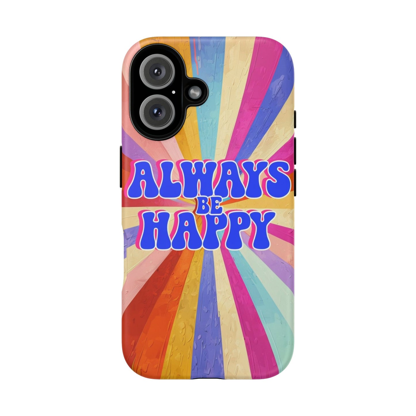 Always Be Happy Phone Case - Tough, Vibrant Design for Daily Positivity