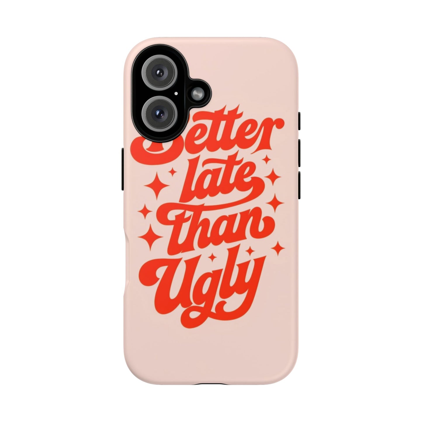 "Better Late Than Ugly" - Tough Case