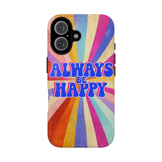 Always Be Happy Phone Case - Tough, Vibrant Design for Daily Positivity